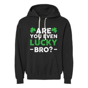 Are You Even Lucky Bro? St Patricks Day Cool Gift Garment-Dyed Fleece Hoodie