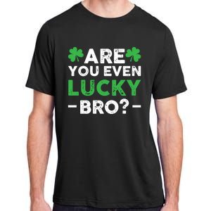 Are You Even Lucky Bro? St Patricks Day Cool Gift Adult ChromaSoft Performance T-Shirt