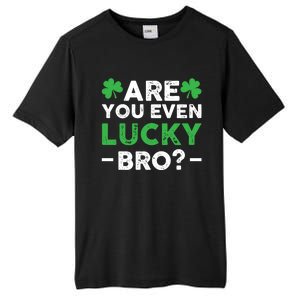 Are You Even Lucky Bro? St Patricks Day Cool Gift Tall Fusion ChromaSoft Performance T-Shirt