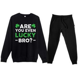 Are You Even Lucky Bro? St Patricks Day Cool Gift Premium Crewneck Sweatsuit Set