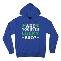 Are You Even Lucky Bro? St Patricks Day Cool Gift Hoodie