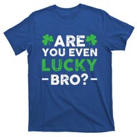 Are You Even Lucky Bro? St Patricks Day Cool Gift T-Shirt