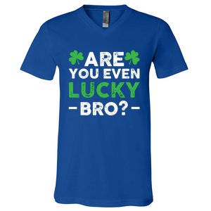 Are You Even Lucky Bro? St Patricks Day Cool Gift V-Neck T-Shirt