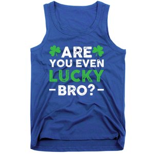 Are You Even Lucky Bro? St Patricks Day Cool Gift Tank Top