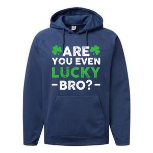 Are You Even Lucky Bro? St Patricks Day Cool Gift Performance Fleece Hoodie