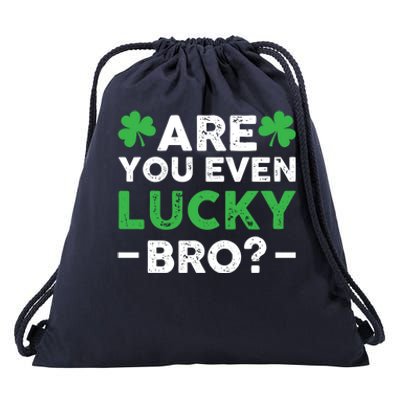 Are You Even Lucky Bro? St Patricks Day Cool Gift Drawstring Bag