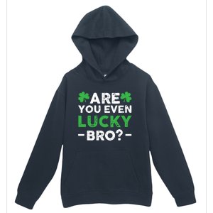 Are You Even Lucky Bro? St Patricks Day Cool Gift Urban Pullover Hoodie