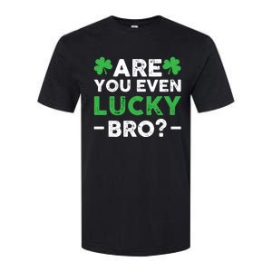 Are You Even Lucky Bro? St Patricks Day Cool Gift Softstyle CVC T-Shirt