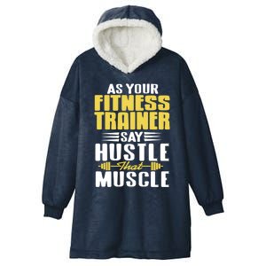 As Your Fitness Trainer Say Hustle That Muscle Cool Present Gift Hooded Wearable Blanket