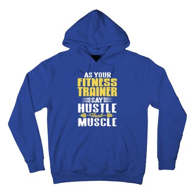 As Your Fitness Trainer Say Hustle That Muscle Cool Present Gift Hoodie