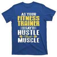 As Your Fitness Trainer Say Hustle That Muscle Cool Present Gift T-Shirt