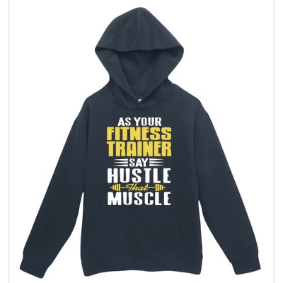 As Your Fitness Trainer Say Hustle That Muscle Cool Present Gift Urban Pullover Hoodie