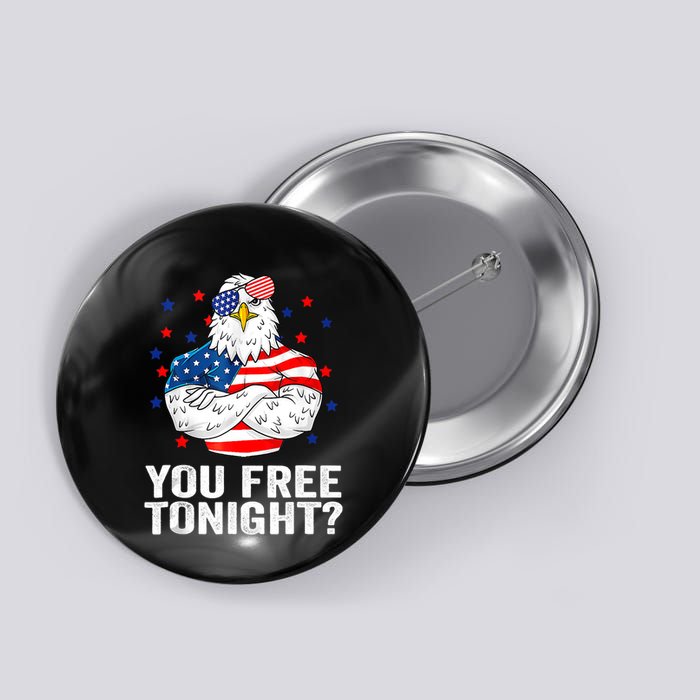Are You Free Tonight 4th Of July Independence Day Bald Eagle Button