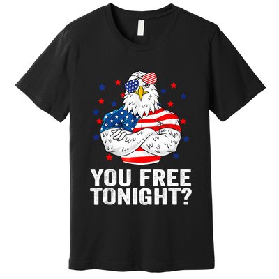 Are You Free Tonight 4th Of July Independence Day Bald Eagle Premium T-Shirt