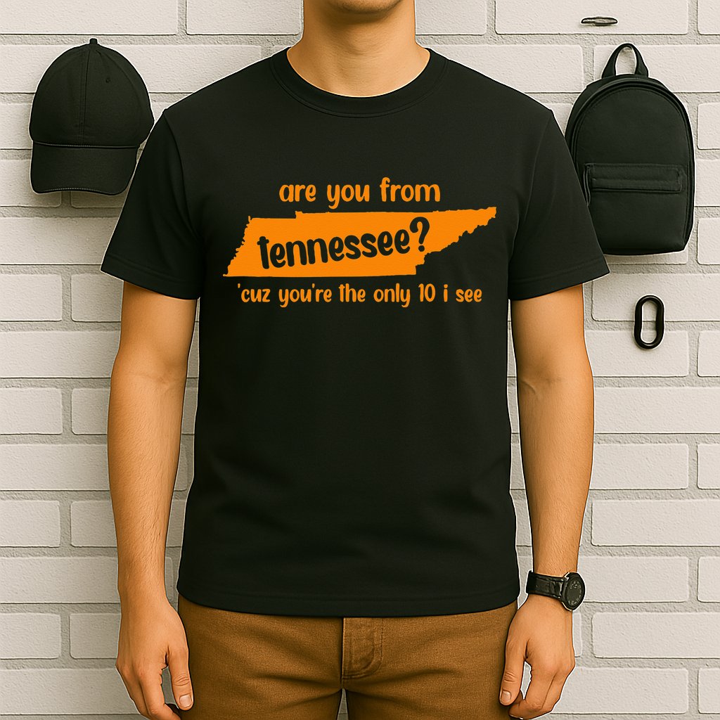 Are You From Tennessee Because Youre The Only Ten I See T-Shirt