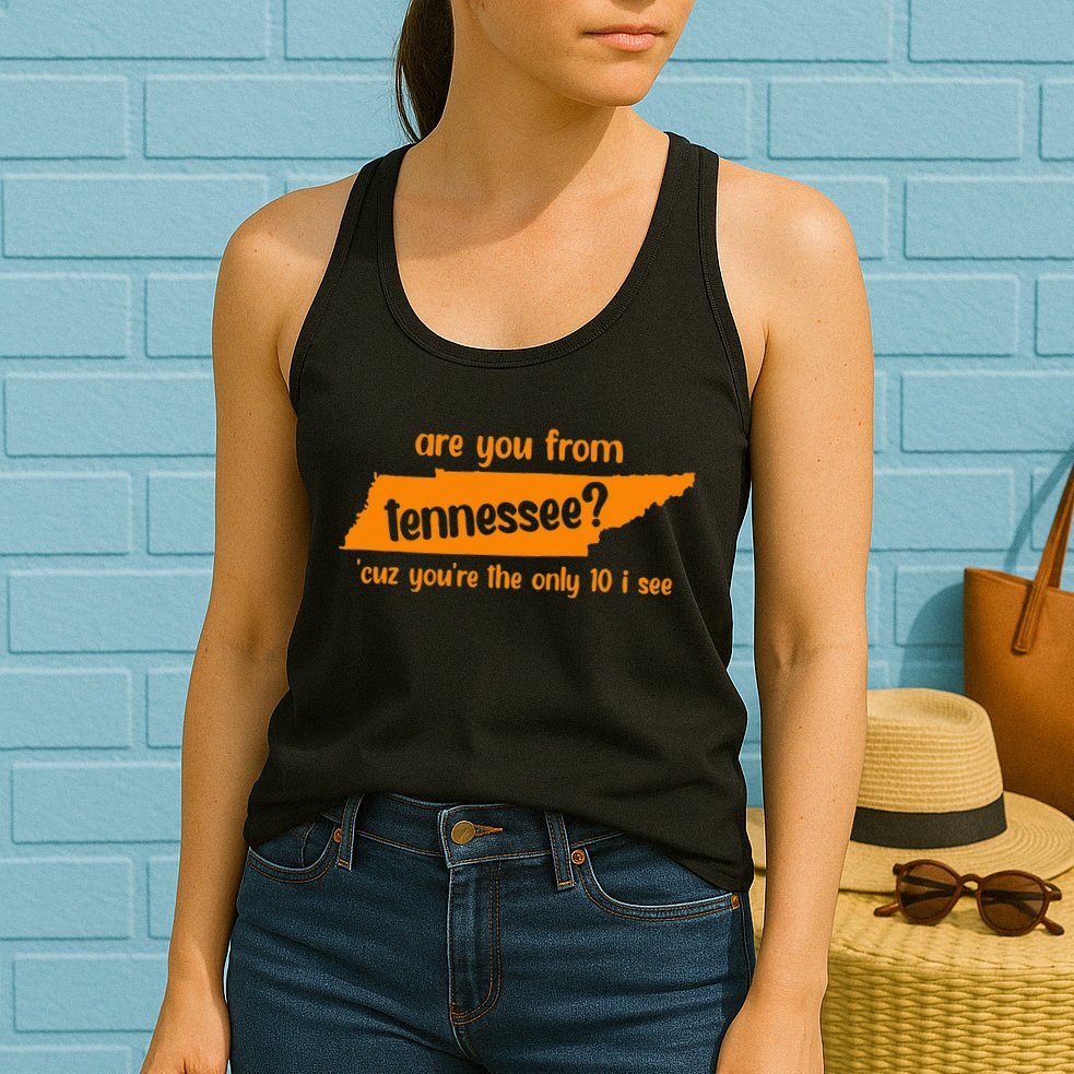 Are You From Tennessee Because Youre The Only Ten I See Womens Tank Top