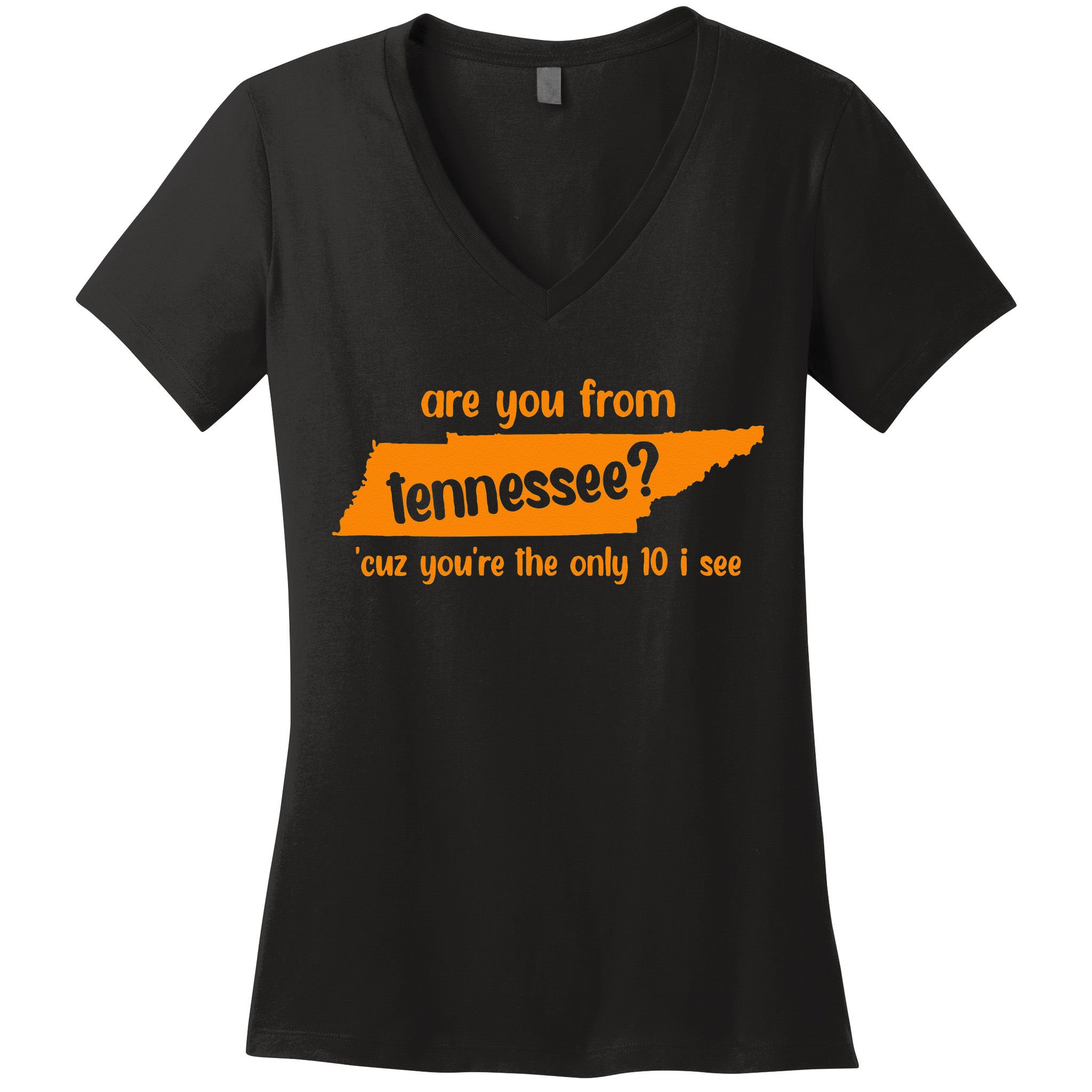 Are You From Tennessee Because Youre The Only Ten I See Women's V-Neck T-Shirt