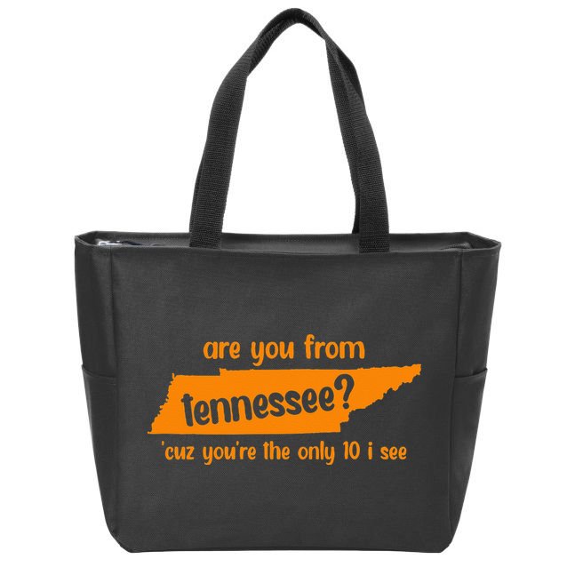 Are You From Tennessee Because Youre The Only Ten I See Zip Tote Bag
