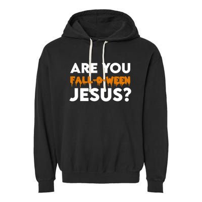 Are You Falloween Jesus Cute Christian Halloween Meaningful Gift Garment-Dyed Fleece Hoodie