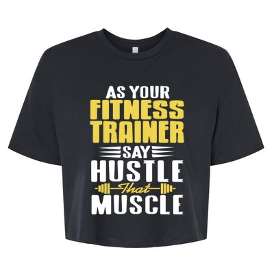 As Your Fitness Trainer Say Hustle That Muscle Cool Present Gift Bella+Canvas Jersey Crop Tee