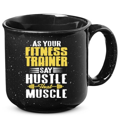 As Your Fitness Trainer Say Hustle That Muscle Cool Present Gift 15oz Campfire Ceramic Mug