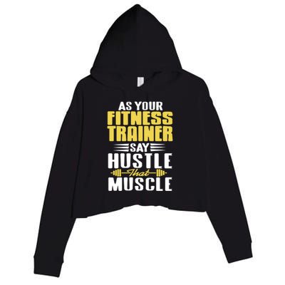 As Your Fitness Trainer Say Hustle That Muscle Cool Present Gift Crop Fleece Hoodie