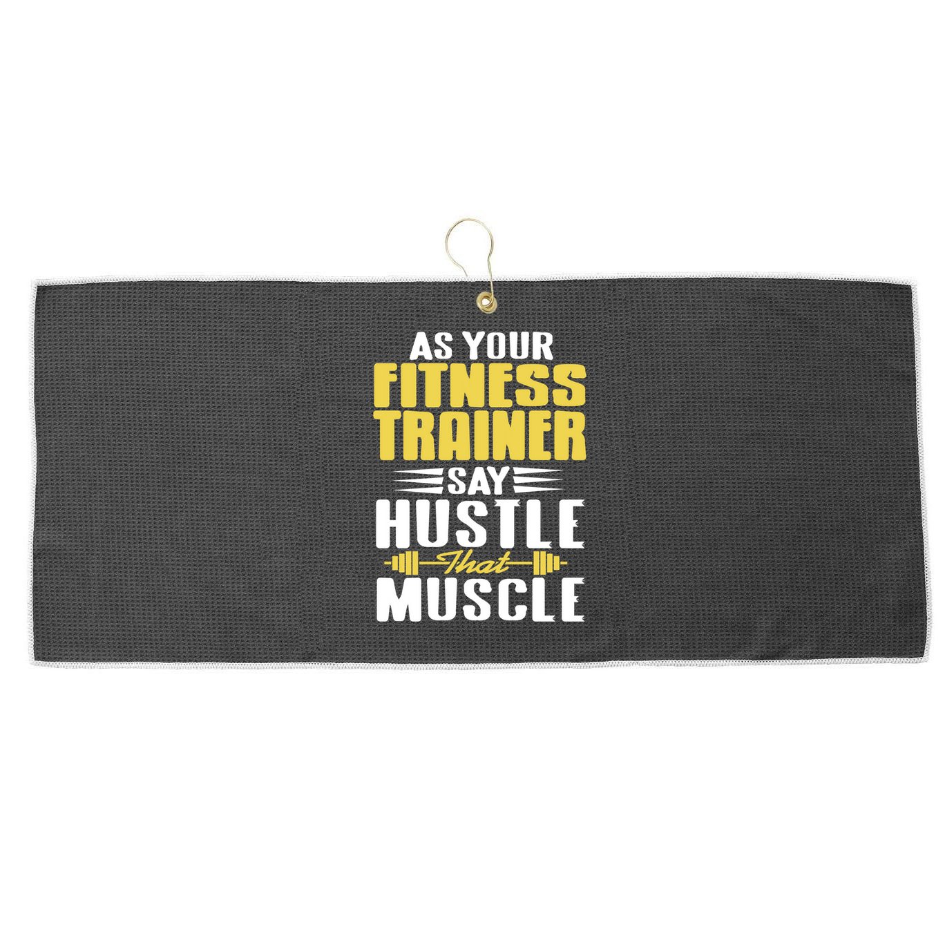 As Your Fitness Trainer Say Hustle That Muscle Cool Present Gift Large Microfiber Waffle Golf Towel