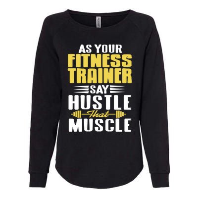 As Your Fitness Trainer Say Hustle That Muscle Cool Present Gift Womens California Wash Sweatshirt