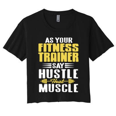 As Your Fitness Trainer Say Hustle That Muscle Cool Present Gift Crop Top
