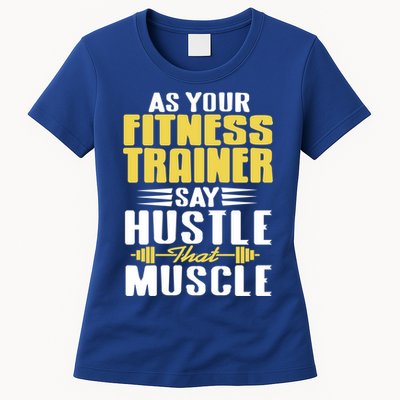 As Your Fitness Trainer Say Hustle That Muscle Cool Present Gift Womens T-Shirt