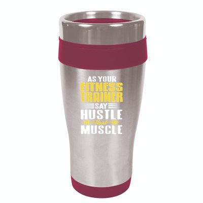 As Your Fitness Trainer Say Hustle That Muscle Cool Present Gift 16oz Travel Tumbler
