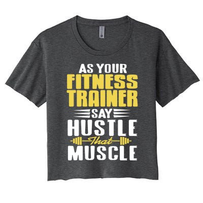 As Your Fitness Trainer Say Hustle That Muscle Cool Present Gift Women's Crop Top Tee