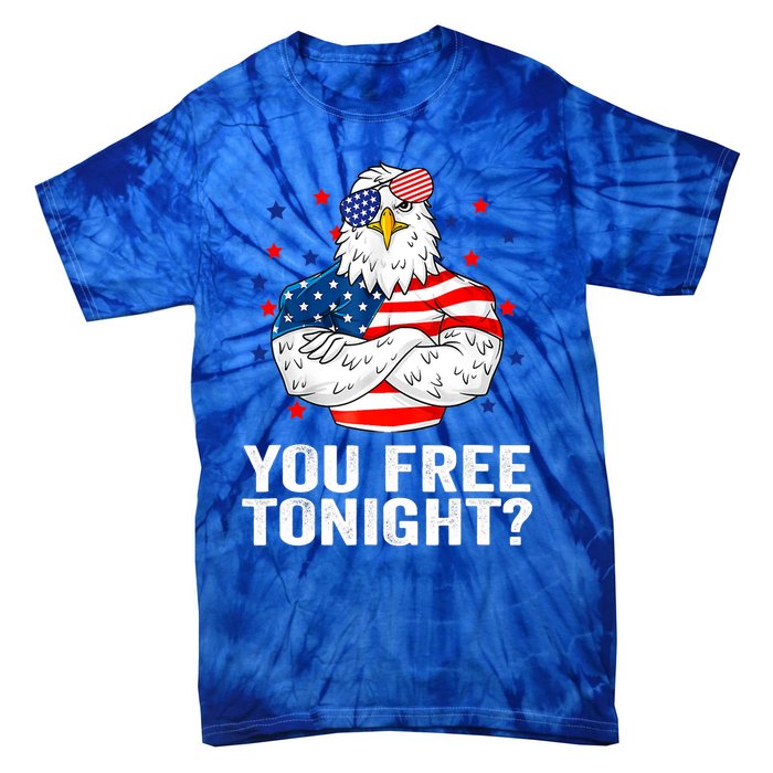 Are You Free Tonight 4th Of July Independence Day Bald Eagle Gift Tie-Dye T-Shirt