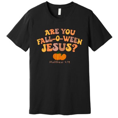 Are You Falloween Jesus Matthew Christian Faith Halloween Premium T-Shirt