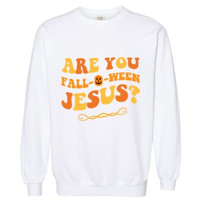 Are You Falloween Jesus? Cute Funny Halloween Fall Garment-Dyed Sweatshirt