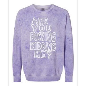 Are You Fucking Kidding Me Colorblast Crewneck Sweatshirt