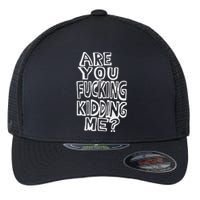 Are You Fucking Kidding Me Flexfit Unipanel Trucker Cap