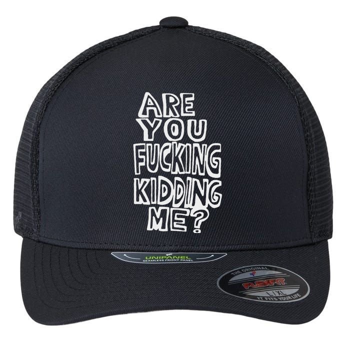 Are You Fucking Kidding Me Flexfit Unipanel Trucker Cap