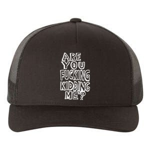 Are You Fucking Kidding Me Yupoong Adult 5-Panel Trucker Hat