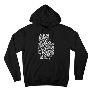 Are You Fucking Kidding Me Hoodie