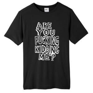 Are You Fucking Kidding Me Tall Fusion ChromaSoft Performance T-Shirt