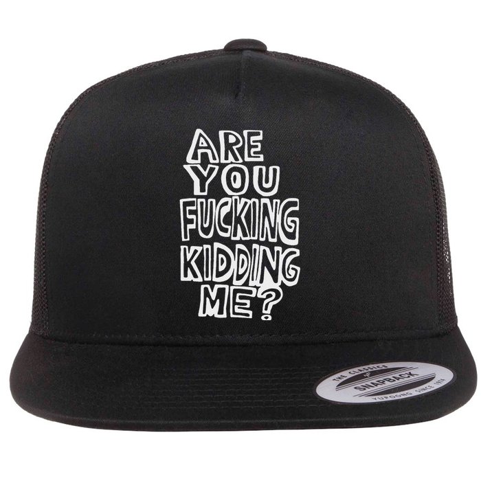 Are You Fucking Kidding Me Flat Bill Trucker Hat