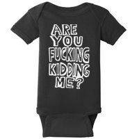 Are You Fucking Kidding Me Baby Bodysuit