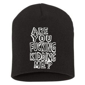 Are You Fucking Kidding Me Short Acrylic Beanie