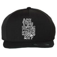 Are You Fucking Kidding Me Wool Snapback Cap