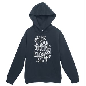 Are You Fucking Kidding Me Urban Pullover Hoodie