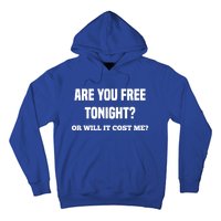 Are You Free Tonight Or Will It Gonna Cost Me? Gift Hoodie