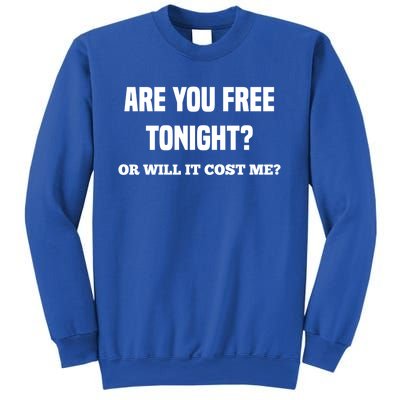 Are You Free Tonight Or Will It Gonna Cost Me? Gift Sweatshirt