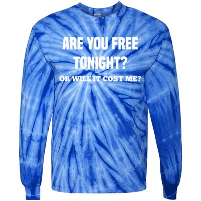 Are You Free Tonight Or Will It Gonna Cost Me? Gift Tie-Dye Long Sleeve Shirt