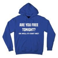 Are You Free Tonight Or Will It Gonna Cost Me? Gift Tall Hoodie